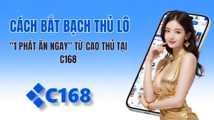 Cách Bắt Bạch Thủ Lô "1 Phát Ăn Ngay" Từ Cao Thủ Tại C168