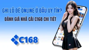 Ghi Lô Đề Online Ở Đâu Uy Tín? Đánh Giá Nhà Cái C168 Chi Tiết