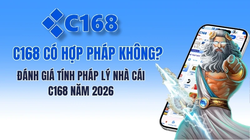 C168 có hợp pháp không? Đánh giá tính pháp lý nhà cái C168 năm 2026